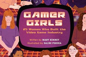 GAMER GIRLS: 25 WOMEN WHO BUILT THE VIDEO GAME